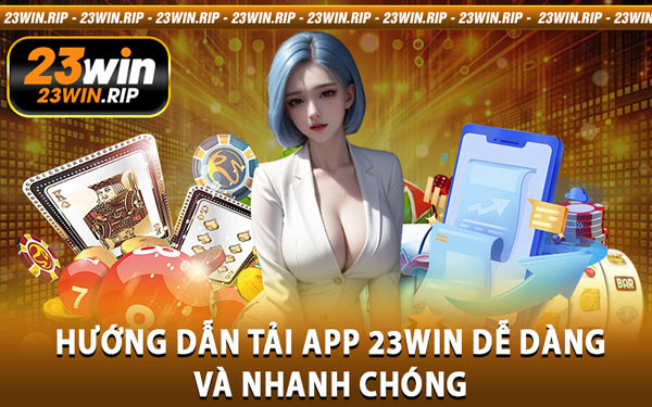 Hướng Dẫn Tải App 23WIN Dễ Dàng và Nhanh Chóng