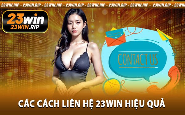 Các Cách Liên Hệ 23WIN Hiệu Quả