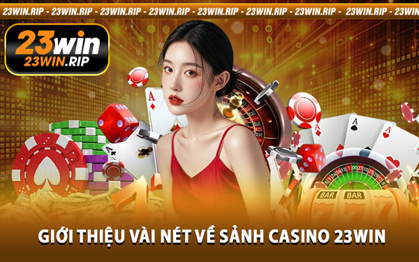 Giới Thiệu Vài Nét Về Sảnh Casino 23WIN
