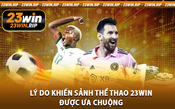 Lý Do Khiến Sảnh Thể Thao 23WIN Được Ưa Chuộng