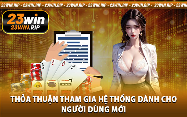 Thỏa Thuận Tham Gia Hệ Thống Dành Cho Người Dùng Mới