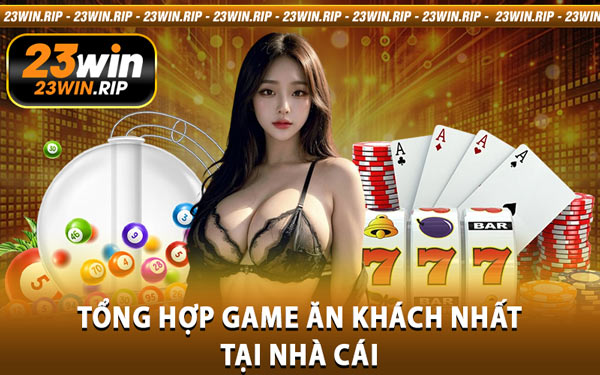 Tổng Hợp Game Ăn Khách Nhất Tại Nhà Cái