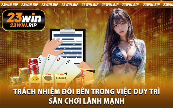 Trách Nhiệm Đôi Bên Trong Việc Duy Trì Sân Chơi Lành Mạnh